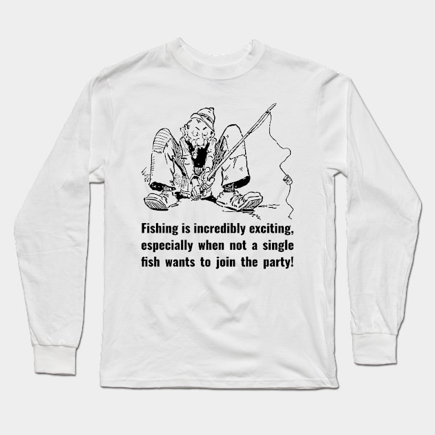 Fishing is incredibly exciting, especially when not a single fish wants to join the party! Long Sleeve T-Shirt by RedYolk